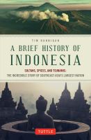 Brief History of Indonesia : Sultans, Spices, and Tsunamis: The Incredible Story of Southeast Asia's Largest Nation.