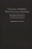 Colonial histories, post-colonial memories : the legend of the Kahina, a North African heroine /