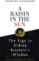 A raisin in the sun ; and, The sign in Sidney Brustein's window /