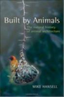 Built by Animals : The Natural History of Animal Architecture.