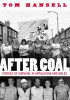 After coal : stories of survival in Appalachia and Wales /