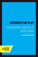 Grounds for play the Nauṭaṅkī theatre of North India /