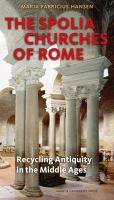 The spolia churches of Rome : recycling antiquity in the Middle Ages /