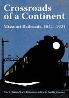 Crossroads of a continent : Missouri railroads, 1851-1921 /