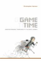 Game Time : Understanding Temporality in Video Games.