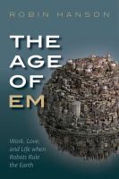 The age of em work, love, and life when robots rule the Earth /