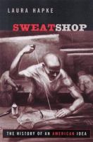 Sweatshop : the history of an American idea /