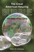 The great American housing bubble : the road to collapse /