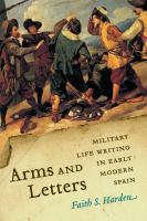 Arms and letters : military life writing in early modern Spain /