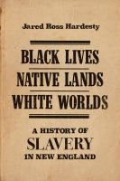 Black lives, native lands, white worlds : a history of slavery in New England /