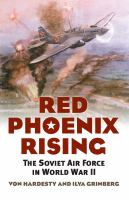 Red Phoenix Rising The Soviet Air Force in World War II /