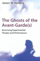The ghosts of the avant-garde(s) exorcising experimental theater and performance /