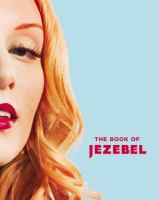 The book of Jezebel : an illustrated encyclopedia of lady things /