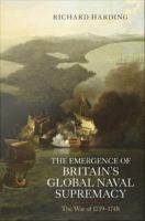 The emergence of Britain's global naval supremacy : the war of 1739-1748 /