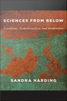 Sciences from below : feminisms, postcolonialities, and modernities /