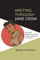 Writing through Jane Crow : Race and Gender Politics in African American Literature.