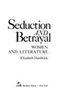 Seduction and betrayal; women and literature.