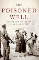 The Poisoned Well Empire and Its Legacy in the Middle East /