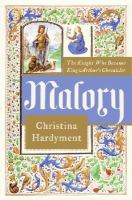 Malory : the knight who became King Arthur's chronicler /