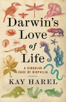 Darwin's love of life : a singular case of biophilia /