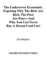 Undercover Economist : Exposing Why the Rich Are Rich, the Poor Are Poor--and Why You Can Never Buy a Decent Used Car!.