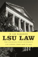 LSU Law : the Louisiana State University Law School from 1906 to 1977 /