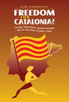 Freedom for Catalonia? : Catalan nationalism, Spanish identity, and the Barcelona Olympic Games /