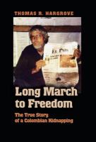 Long march to freedom : the true story of a Colombian kidnapping /