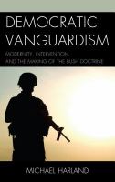 Democratic vanguardism modernity, intervention, and the making of the Bush Doctrine /