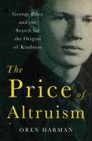 The price of altruism : George Price and the search for the origins of kindness /