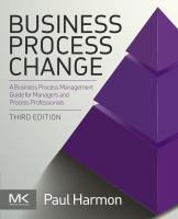 Business process change a business process management guide for managers and process professionals /