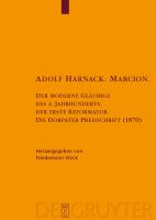 Adolf Harnack : Der Moderne Gläubige des 2. Jahrhunderts, der Erste Reformator. Die Dorpater Preisschrift (1870). Kritische Edition des Handschriftlichen Exemplars.