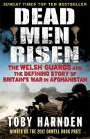 Dead men risen : the Welsh Guards and the defining story of Britain's war in Afghanistan /
