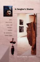 In Senghor's shadow art, politics, and the avant-garde in Senegal, 1960-1995 /