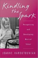 Kindling the Spark : Recognizing and Developing Musical Talent.