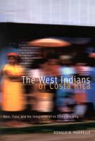 The West Indians of Costa Rica race, class, and the integration of an ethnic minority /