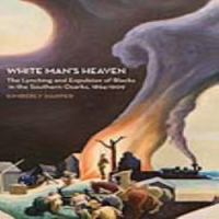 White man's heaven : the lynching and expulsion of blacks in the Southern Ozarks, 1894-1909 /