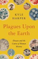 Plagues upon the Earth : disease and the course of human history /