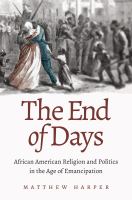 The end of days : African American religion and politics in the age of emancipation /