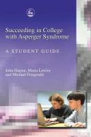 Succeeding in college with Asperger syndrome a student guide /