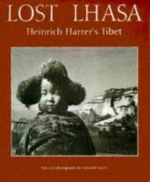 Lost Lhasa : Heinrich Harrer's Tibet /