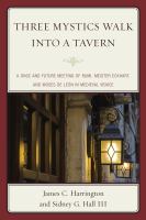 Three mystics walk into a tavern a once and future meeting of Rumi, Meister Eckhart, and Moses de León in medieval Venice /