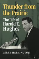 Thunder from the prairie : the life of Harold E. Hughes /