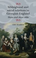 Siblinghood and social relations in Georgian England : Share and share alike /