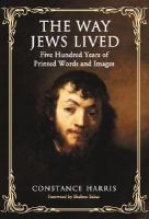The way Jews lived : five hundred years of printed words and images /