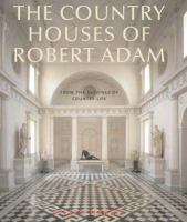 The country houses of Robert Adam : from the archives of Country Life /