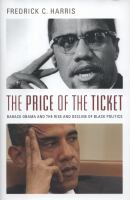 The price of the ticket : Barack Obama and the rise and decline of Black politics /