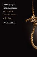 The Hanging of Thomas Jeremiah : A Free Black Man's Encounter with Liberty.