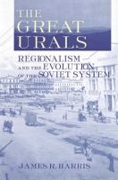 The Great Urals regionalism and the evolution of the Soviet system /