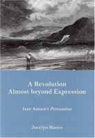 A revolution almost beyond expression : Jane Austen's Persuasion /